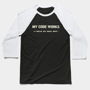 My Code Works I Have No Idea Why Baseball T-Shirt